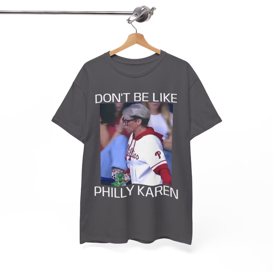 Dont Be Like Philly Karen- Funny Philly Baseball TShirt Ady Store